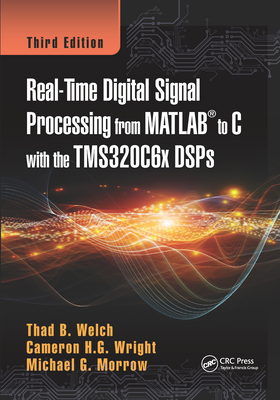 Real-Time Digital Signal Processing from MATLAB to C with the TMS320C6x DSPs - Welch, Thad B., and Wright, Cameron H.G., and Morrow, Michael G.