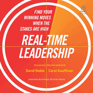 Real-Time Leadership: Find Your Winning Moves When the Stakes Are High