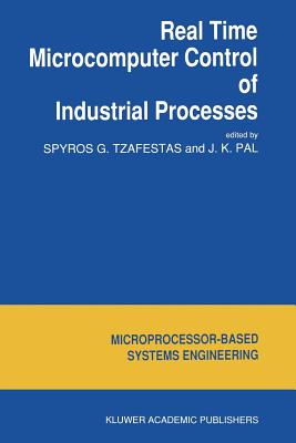 Real Time Microcomputer Control of Industrial Processes - Tzafestas, S G (Editor), and Pal, J K (Editor)