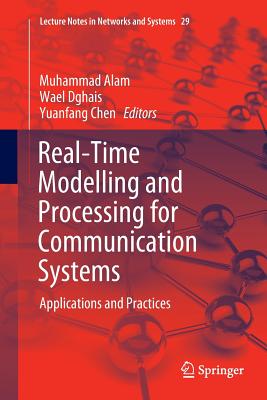 Real-Time Modelling and Processing for Communication Systems: Applications and Practices - Alam, Muhammad (Editor), and Dghais, Wael (Editor), and Chen, Yuanfang (Editor)