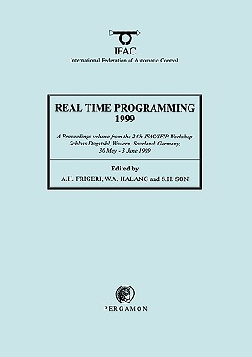 Real Time Programming 1999 - Frigeri, A H (Editor), and Son, S H (Editor), and Halang, W a (Editor)
