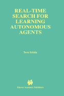 Real-Time Search for Learning Autonomous Agents
