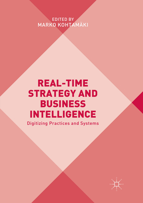 Real-Time Strategy and Business Intelligence: Digitizing Practices and Systems - Kohtam�ki, Marko (Editor)