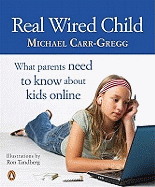 Real Wired Child: What Parents Need to Know About Kids Online