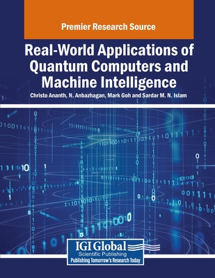 Real-World Applications of Quantum Computers and Machine Intelligence - Ananth, Christo (Editor), and Anbazhagan, N. (Editor), and Goh, Mark (Editor)