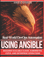 Real-World DevOps Automation Using Ansible: Building Scalable Cloud, Kubernetes, CI/CD, and Enterprise Operations
