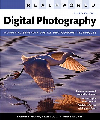 Real World Digital Photography - Eismann, Katrin, and Duggan, Sean, and Grey, Tim