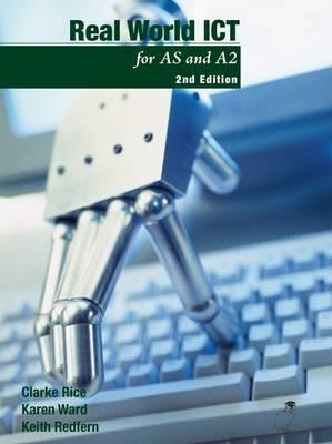 Real World ICT: For as and A2 - Rice, Clarke, and Ward, Karen, and Redfern, Keith