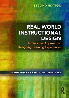 Real World Instructional Design: An Iterative Approach to Designing Learning Experiences - Cennamo, Katherine, and Kalk, Debby