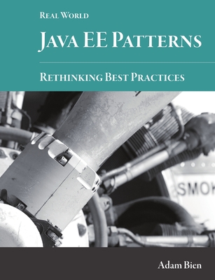 Real World Java EE Patterns-Rethinking Best Practices - Bien, Adam