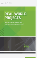 Real-World Projects: How Do I Design Relevant and Engaging Learning Experiences? (ASCD Arias)