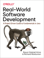 Real-World Software Development: A Project-Driven Guide to Fundamentals in Java