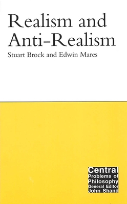 Realism and Anti-Realism - Brock, Stuart, and Mares, Edwin