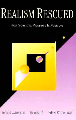Realism Rescued: How Scientific Progress Is Possible - Aronson, Jerrold, and Way, Eileen Cornell