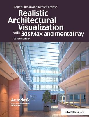 Realistic Architectural Rendering with 3ds Max and V-Ray - Cardoso, Jamie, and Cusson, Roger