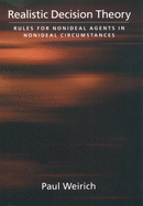 Realistic Decision Theory: Rules for Nonideal Agents in Nonideal Circumstances