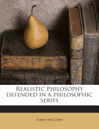 Realistic Philosophy Defended in a Philosophic Series