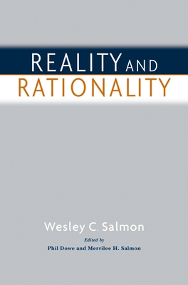 Reality and Rationality - Salmon, Wesley C, and Salmon, Merrilee H (Editor), and Dowe, Phil (Editor)