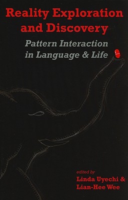 Reality Exploration and Discovery: Pattern Interaction in Language and Life Volume 197 - Uyechi, Linda Ann (Editor), and Wee, Lian-Hee (Editor)