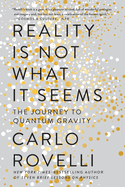 Reality is Not What it Seems: The Journey to Quantum Gravity