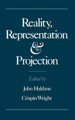 Reality, Representation, and Projection - Haldane, John (Editor), and Wright, Crispin (Editor)