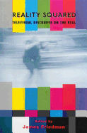 Reality Squared: Televisual Discourse on the Real