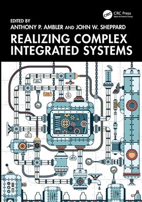 Realizing Complex Integrated Systems - Ambler, Anthony P (Editor), and Sheppard, John W (Editor)