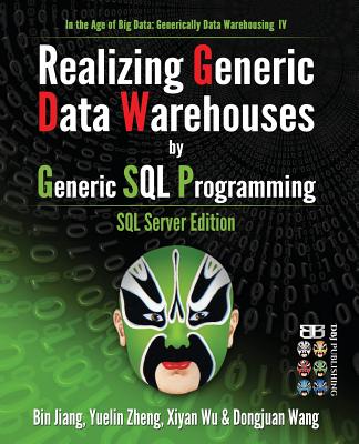 Realizing Generic Data Warehouses by Generic SQL Programming: SQL Server Edition - Zheng, Yuelin, and Wu, Xiyan, and Wang, Dongjuan