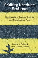Realizing Nonviolent Resilience: Neoliberalism, Societal Trauma, and Marginalized Voice