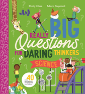 Really Big Questions for Daring Thinkers: Science: Over 40 incredible inventions and ideas