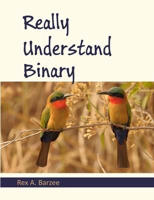 Really Understand Binary - Barzee, Rex a