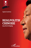 Realpolitik chinoise: Sous l'?re Xi Jinping