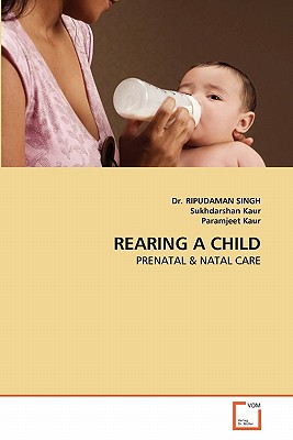 Rearing a Child - Singh, Ripudaman, Dr., and Kaur, Sukhdarshan, and Kaur, Paramjeet