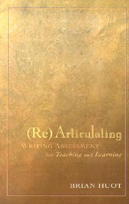 Rearticulating Writing Assessment for Teaching and Learning - Huot, Brian
