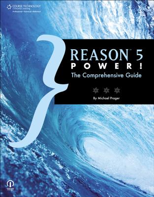 Reason 5 Power!: The Comprehensive Guide - Prager, Michael