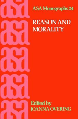 Reason and Morality - Overing, Joanna (Editor)