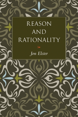 Reason and Rationality - Elster, Jon, and Rendall, Steven (Translated by)