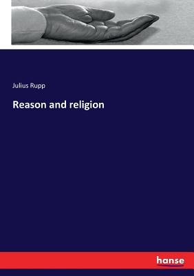 Reason and religion - Rupp, Julius