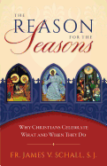 Reason for the Seasons: Why Christians Celebrate What and When They Do