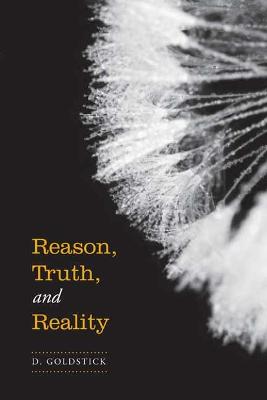 Reason, Truth and Reality - Goldstick, Daniel