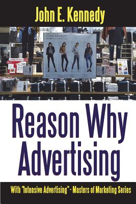 Reason Why Advertising - With Intensive Advertising - Kennedy, John E