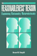Reasonableness of Reason: Explaining Rationality Naturalistically