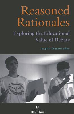 Reasoned Rationales: Exploring the Educational Value of Debate - Zompetti, Joseph P (Editor)