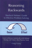 Reasoning Backwards: Sherlock Holmes' Guide to Effective Problem Solving