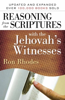 Reasoning from the Scriptures with the Jehovah's Witnesses - Rhodes, Ron, Dr.