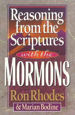 Reasoning from the Scriptures with the Mormons - Rhodes, Ron, Dr., and Bodine, Marian