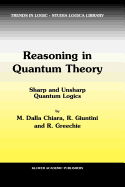 Reasoning in Quantum Theory: Sharp and Unsharp Quantum Logics