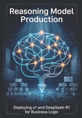 Reasoning Model Production: Deploying o1 and DeepSeek-R1 for Business Logic - Weaver, Byte