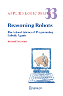 Reasoning Robots: The Art and Science of Programming Robotic Agents