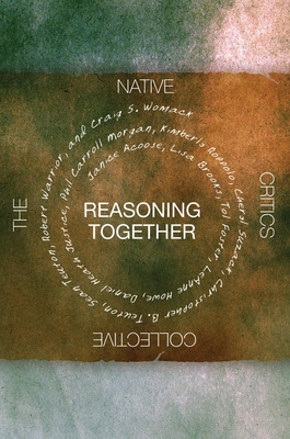 Reasoning Together: The Native Critics Collective - Acoose, Janice (Contributions by), and Brooks, Lisa (Contributions by), and Foster, Tol (Contributions by)